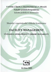 kniha Facility management - významná opora řízení v období nestability sborník z mezinárodní vědecké konference : květen 2009, Oeconomica 2009