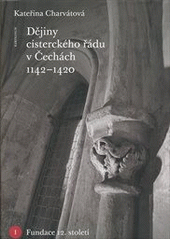 kniha Dějiny cisterckého řádu v Čechách 1142-1420 1. sv.  -  Fundace 12. století, Karolinum  2013