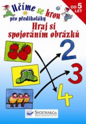 kniha Hraj si spojováním obrázků pro předškoláky od 5 let, Svojtka & Co. 2009