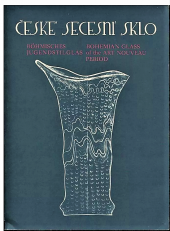 kniha České secesní sklo = Böhmisches Jugendstilglas = Bohemian Glass of the Art Nouveau Period : sborník mezin. uměnovědného symposia poř. Ústavem teorie a dějin umění ČSAV, Srní 9. až 12. října 1984, Ústav teorie a dějin umění ČSAV 1985