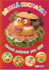 kniha Dětská kuchařka Hravé pokrmy pro děti, Rebo 2013