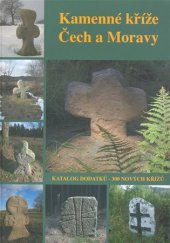 kniha Kamenné kříže Čech a Moravy sborník Společnosti pro výzkum kamenných křížů : [katalog dodatků - 300 nových křížů], Muzeum Aš 2007