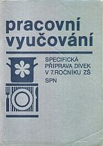 kniha Pracovní vyučování Specifická příprava dívek v 7. roč. ZŠ, SPN 1982
