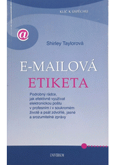 kniha E-mailová etiketa podrobný rádce, jak efektivně využívat elektronickou poštu v profesním i v soukromém životě a psát zdvořilé, jasné a srozumitelné zprávy, Knižní klub 2010