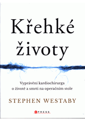 kniha Křehké životy vyprávění kardiochirurga o životě a smrti na operačním stole, CPress 2018