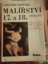 kniha Středoevropské malířství 17. a 18. století (obrazy, kresby) Mistrovská díla starého umění v Olomouci : Výběrový katalog z výstavy, Olomouc 3. 7.-28. 9. 1986, Krajské vlastivědné muzeum - Oblastní galérie výtvarného umění 1986