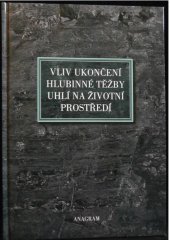 kniha Vliv ukončení hlubinné těžby uhlí na životní prostředí, Pro Ústav geoniky AV ČR v Ostravě vydalo nakl. Anagram 2006