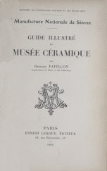 kniha Manufacture national de Sèvres : Guide illustré du musée céramique par Georges Papillon, Ernest Leroux 1909