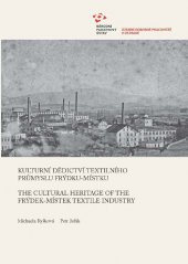 kniha Kulturní dědictví textilního průmyslu Frýdku-Místku The Cultural Heritage of the Frýdek-Místek Textile Industry, Národní památkový ústav, Územní odborné pracoviště v Ostravě 2013