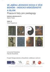 kniha Pracovní listy pro pedagogy. [Svazek č. 3], - Ve jménu jednoho boha k více bohům - indická náboženství a islám, Univerzita Pardubice 2010