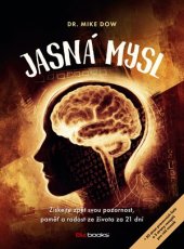 kniha Jasná mysl Získejte zpět svou pozornost, paměť a radost ze života za 21 dní, BizBooks 2017