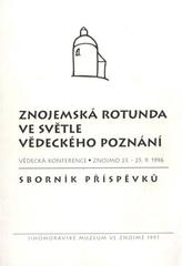 kniha Znojemská rotunda ve světle vědeckého poznání vědecká konference, Znojmo 23.-25.9.1996 : sborník příspěvků, Jihomoravské muzeum 1997