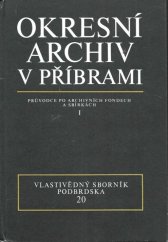 kniha Vlastivědný sborník Podbrdska 20. Průvodce po archivních fondech a sbírkách I, Okresní archiv a okresní muzeum Příbram 1982