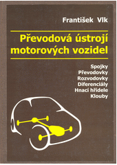 kniha Převodová ústrojí motorových vozidel spojky, převodovky, rozvodovky, diferenciály, hnací hřídele, klouby, Vlk 2000