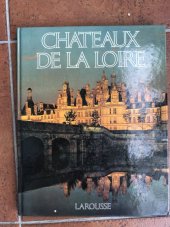 kniha Chateaux De La Loire ve francouzštině - texte de Sabine Melchior-Bonnet, Libraire Larousse 1984