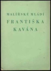 kniha Malířské mládí Františka Kavána [Výstava ... od 3. září do 24. září 1946, Vilímkova galerie 1946