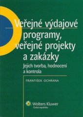 kniha Veřejné výdajové programy, veřejné projekty a zakázky jejich tvorba, hodnocení a kontrola, Wolters Kluwer 2011