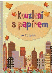 kniha Kouzlení s papírem, Svojtka & Co. 2013