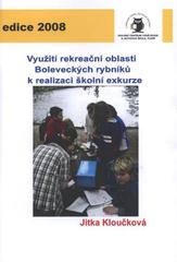 kniha Využití rekreační oblasti Boleveckých rybníků k realizaci školní exkurze, Krajské centrum vzdělávání a Jazyková škola s právem státní jazykové zkoušky 2008