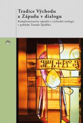 kniha Tradice Východu a Západu v dialogu Komplementarita západní a východní teologie v pohledu Tomáše Špidlíka, Refugium Velehrad-Roma 2015