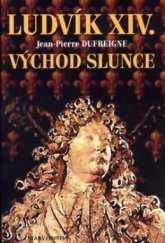 kniha Ludvík XIV. Východ Slunce : 1637-1661, Mladá fronta 2005