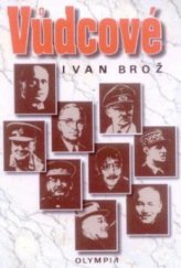 kniha Vůdcové Winston Churchill, Josif V. Stalin, Franklin D. Roosevelt, Benito Mussolini, Harry Truman, Hideki Tódžo, Čankajšek, Adolf Hitler, Charles de Gaulle, Olympia 2001