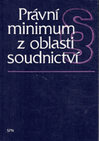 kniha Právní minimum z oblasti soudnictví základy organizace justice, prokuratury a SNB, trestního, občanského, rodinného a prac. práva a socialist. zákonnosti, SPN 1988