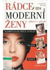kniha Rádce moderní ženy půvab = zdraví : komplexní péče o pleť, vlasy a nehty, Knižní klub 1999