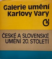 kniha České a slovenské umění 20. století [katalog sbírky Galerie umění v Karlových Varech], Galerie umění 1981