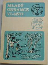 kniha Mladý obránce vlasti rady a pokyny vedoucím pionýrských oddílů k přípravě pionýrů na získání zájmového odznaku Mladý obránce vlasti, Mladá fronta 1984