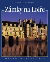 kniha Zámky na Loiře místa a historie, Slovart 2003