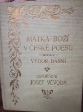 kniha Matka boží v české poezii výbor umělých i národních básní o matce boží, s.n. 1913