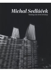 kniha Michal Sedláček nástup do třetí třetiny - katalog k výstavě hlavního architekta města Brna, Kancelář architekta města Brna 2019