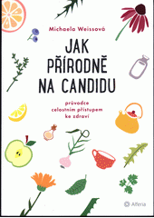kniha Jak přírodně na candidu Průvodce celostním přístupem ke zdraví, Alferia 2021