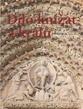 kniha Dílo knížat a králů z rodu Přemyslovců, Nakladatelství Lidové noviny 2019