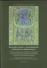 kniha Komunitní systém v resocializačních zařízeních pro adolescenty. II, - Proces reedukace a resocializace očima dětí a analýza profesních činností vychovatelů a učitelů ve výchovných ústavech, Ostravská univerzita, Pedagogická fakulta 2008