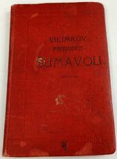kniha Vilímkův Průvodce Šumavou Cestovní rádce po Šumavě, Českém Lese a Novohradských Horách pro turisty a cyklisty, Jos. R. Vilímek 1905