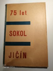 kniha 75 let Tělocvičné jednoty Sokol Jičín 1862-1937, s.n. 1937