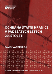 kniha Ochrana státní hranice v 50. letech 20. století, Technické muzeum 2017