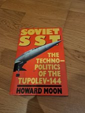 kniha Soviet SST the Technopolitics of the tupolev-144, Orion Books 1989