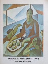 kniha Jaroslav Král (1883-1942) Obrazy a kresby : Katalog výstavy, Brno 1. února - 12. března 1989, Moravská galerie 1989