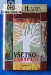 kniha Všetko je zabudnuté 6 životných príbehov podl'a skutočnosti, Marenčin PT 2017
