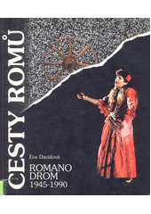 kniha Romano drom - Cesty Romů 1945-1990 : Změny v postavení a způsobu života Romů v Čechách, na Moravě a na Slovensku, Univerzita Palackého 1995