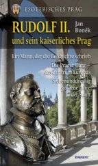kniha Esoterisches Prag. Rudolf II und sein kaiserliches Prag : ein Mann, der die Geschichte schrieb, die Prager Burg - das Zentrum Europas, siebenunddreißig goldenen Jahre der Stadt, Eminent 2008