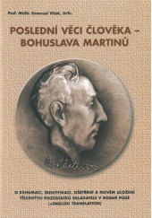 kniha Poslední věci člověka - Bohuslava Martinů o exhumaci, identifikaci, ošetření a novém uložení tělesných pozůstatků skladatele v rodné půdě, Společnost B. Martinů 2005