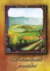kniha Bohuslávská povídání sebrané báje, pověsti a vyprávění o lidech : podle vzpomínek pamětníků a dochovaných písemných záznamů, Obecní úřad 2011