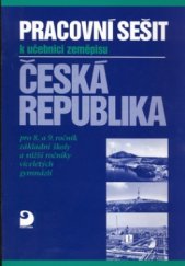 kniha Pracovní sešit k učebnici zeměpisu Česká republika pro 8. a 9. ročník základní školy a nižší ročníky víceletých gymnázií, Fortuna 1999