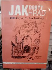 kniha Jak dobýt hrad památky takřka bez bariér 2 : seznam vybraných nemovitých kulturních památek přístupných pro osoby se sníženou schopností pohybu, Národní památkový ústav, ústřední pracoviště 2009