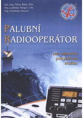 kniha Palubní radiooperátor pro námořní pohyblivou službu, Námořní akademie České republiky 2012