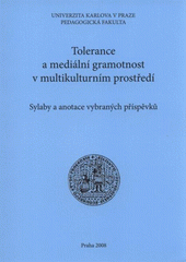 kniha Tolerance a mediální gramotnost v multikulturním prostředí sylaby a anotace vybraných příspěvků, Univerzita Karlova, Pedagogická fakulta 2008